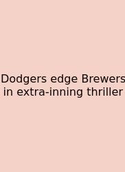 Dodgers Edge Brewers In Extra-inning Thriller