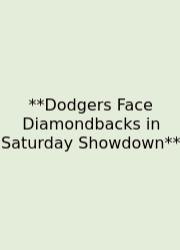**Dodgers Face Diamondbacks In Saturday Showdown**