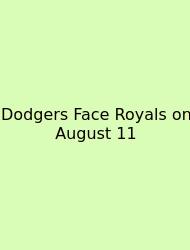 Dodgers Face Royals On August 11