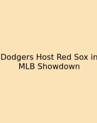 Dodgers Host Red Sox In MLB Showdown