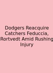 Dodgers Reacquire Catchers Feduccia, Rortvedt Amid Rushing Injury