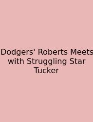 Dodgers' Roberts Meets With Struggling Star Tucker