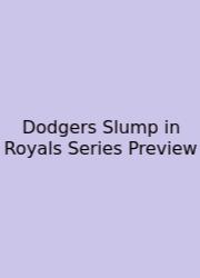 Dodgers Slump In Royals Series Preview