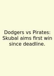 Dodgers Vs Pirates: Skubal Aims First Win Since Deadline.