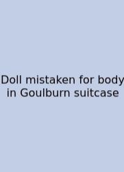 Doll Mistaken For Body In Goulburn Suitcase