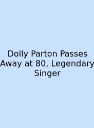 Dolly Parton Passes Away At 80, Legendary Singer