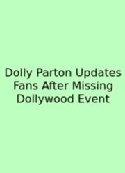 Dolly Parton Updates Fans After Missing Dollywood Event
