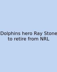 Dolphins Hero Ray Stone To Retire From NRL
