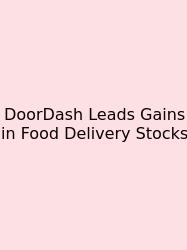 DoorDash Leads Gains In Food Delivery Stocks