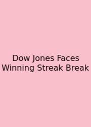 Dow Jones Faces Winning Streak Break
