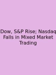 Dow, S&P Rise; Nasdaq Falls In Mixed Market Trading