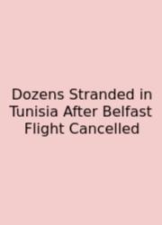 Dozens Stranded In Tunisia After Belfast Flight Cancelled