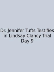 Dr. Jennifer Tufts Testifies In Lindsay Clancy Trial Day 9