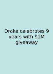 Drake Celebrates 9 Years With $1M Giveaway