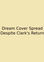 Dream Cover Spread Despite Clark's Return