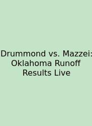 Drummond Vs. Mazzei: Oklahoma Runoff Results Live