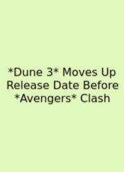 *Dune 3* Moves Up Release Date Before *Avengers* Clash