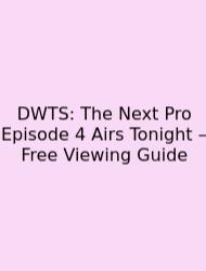 DWTS: The Next Pro Episode 4 Airs Tonight – Free Viewing Guide