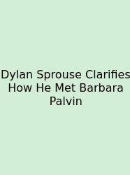 Dylan Sprouse Clarifies How He Met Barbara Palvin