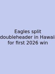 Eagles Split Doubleheader In Hawaii For First 2026 Win