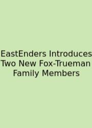 EastEnders Introduces Two New Fox-Trueman Family Members