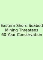Eastern Shore Seabed Mining Threatens 60‑Year Conservation