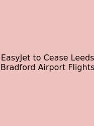 EasyJet To Cease Leeds Bradford Airport Flights