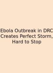 Ebola Outbreak In DRC Creates Perfect Storm, Hard To Stop