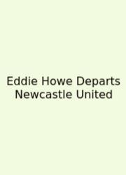 Eddie Howe Departs Newcastle United