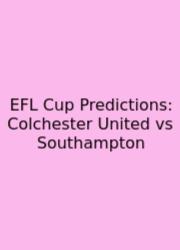 EFL Cup Predictions: Colchester United Vs Southampton