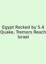 Egypt Rocked By 5.4 Quake, Tremors Reach Israel
