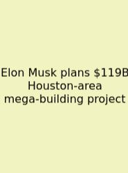 Elon Musk Plans $119B Houston-area Mega‑building Project