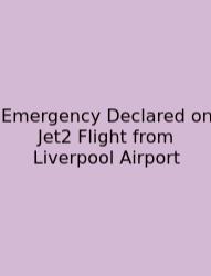 Emergency Declared On Jet2 Flight From Liverpool Airport