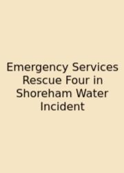 Emergency Services Rescue Four In Shoreham Water Incident