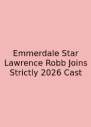 Emmerdale Star Lawrence Robb Joins Strictly 2026 Cast