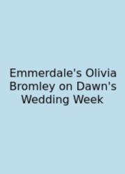 Emmerdale's Olivia Bromley On Dawn's Wedding Week
