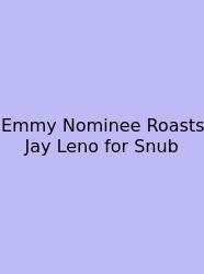 Emmy Nominee Roasts Jay Leno For Snub