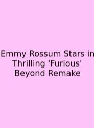 Emmy Rossum Stars In Thrilling 'Furious' Beyond Remake