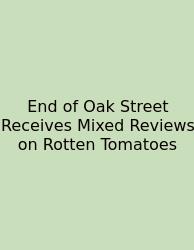 End Of Oak Street Receives Mixed Reviews On Rotten Tomatoes