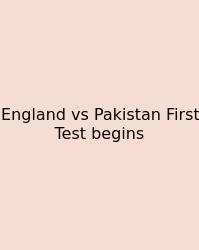England Vs Pakistan First Test Begins