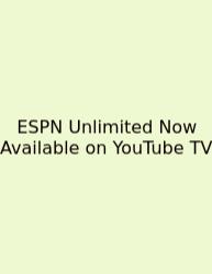 ESPN Unlimited Now Available On YouTube TV
