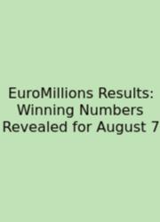 EuroMillions Results: Winning Numbers Revealed For August 7