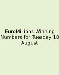 EuroMillions Winning Numbers For Tuesday 18 August