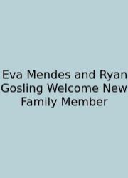 Eva Mendes And Ryan Gosling Welcome New Family Member