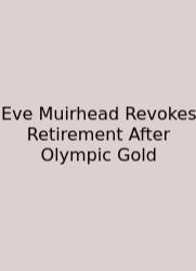 Eve Muirhead Revokes Retirement After Olympic Gold
