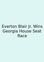 Everton Blair Jr. Wins Georgia House Seat Race