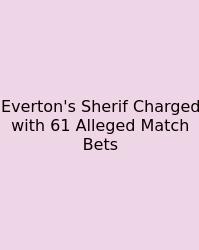 Everton's Sherif Charged With 61 Alleged Match Bets