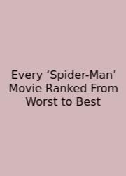 Every ‘Spider-Man’ Movie Ranked From Worst To Best