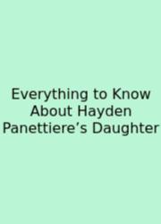 Everything To Know About Hayden Panettiere’s Daughter