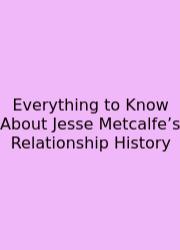 Everything To Know About Jesse Metcalfe’s Relationship History